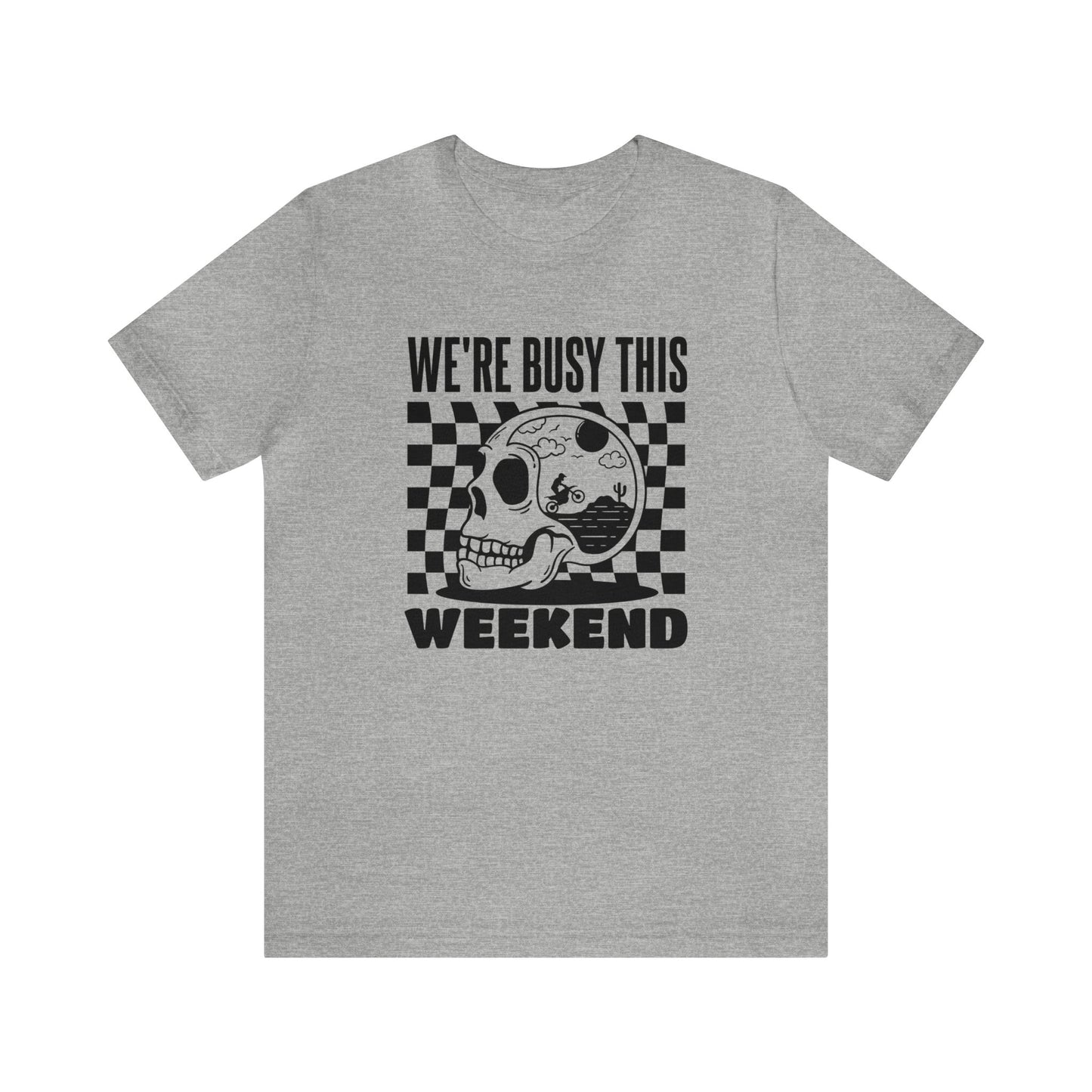 Were Busy This Weekend- Adult T-Shirt
