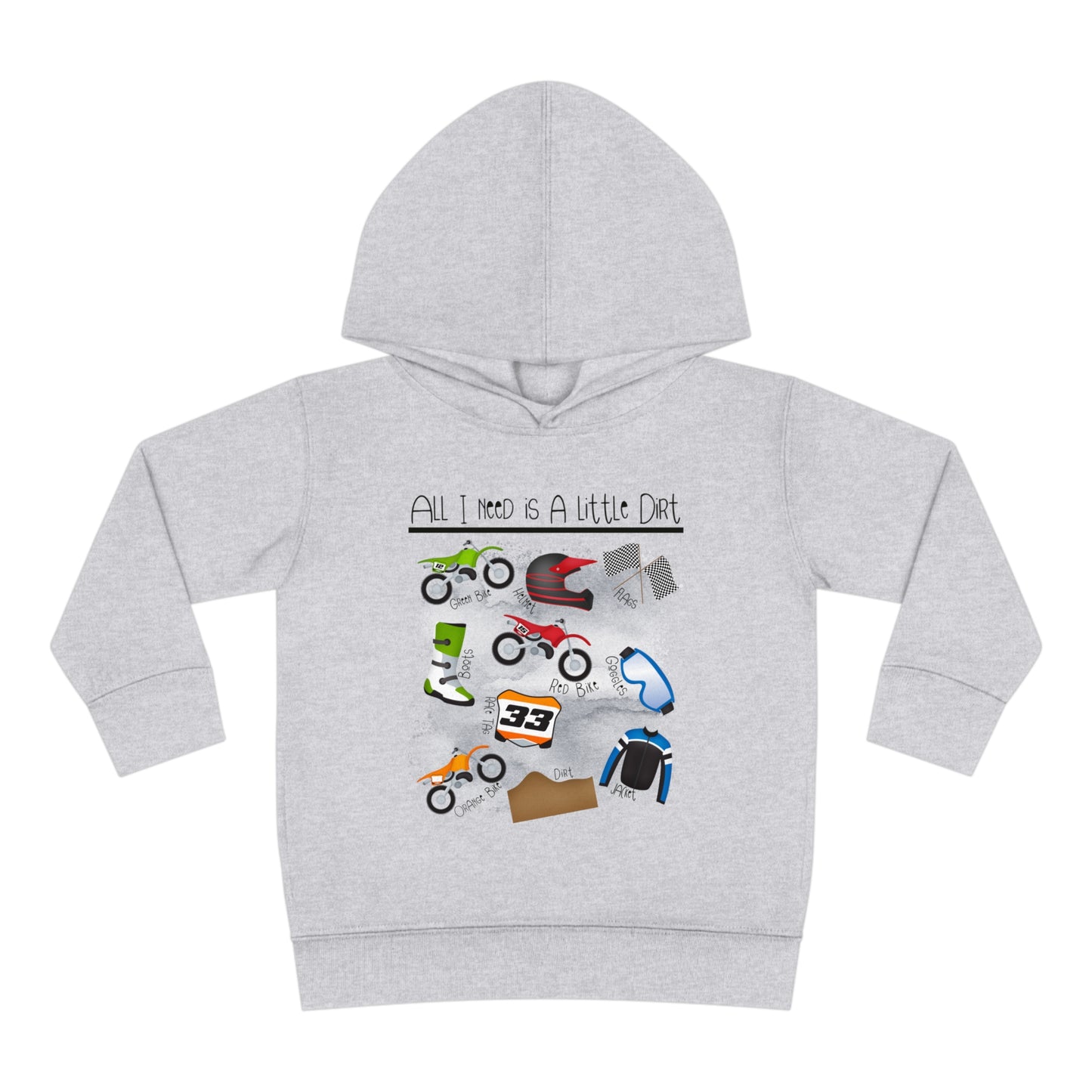 All I Need Is Dirt #1- Toddler Hooded Sweatshirt