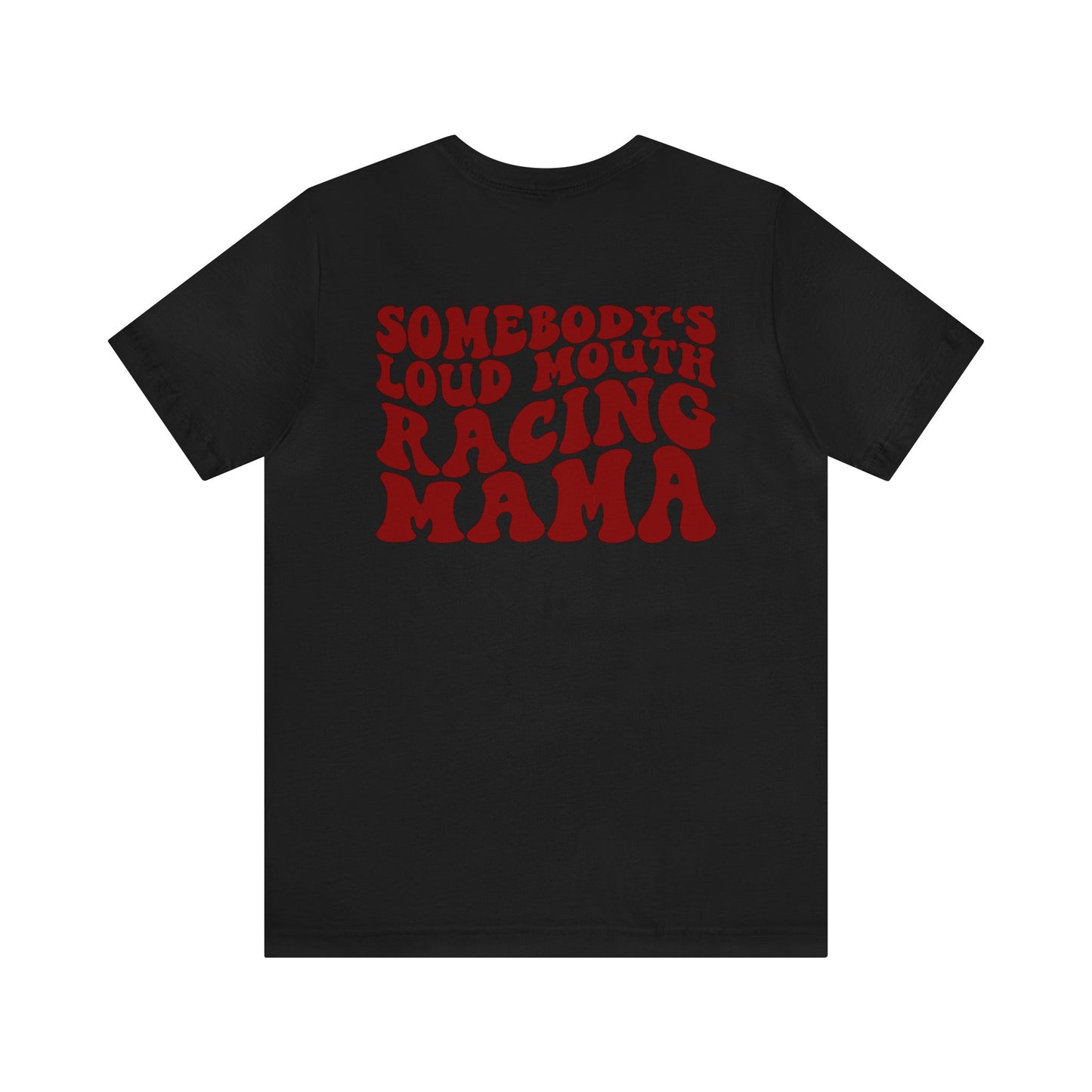 Somebody`s Loud Mouth Race Mama- Adult T-Shirt