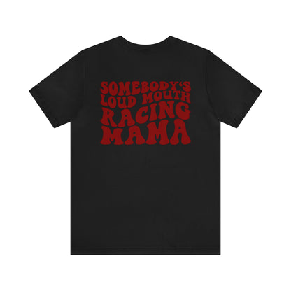 Somebody`s Loud Mouth Race Mama- Adult T-Shirt