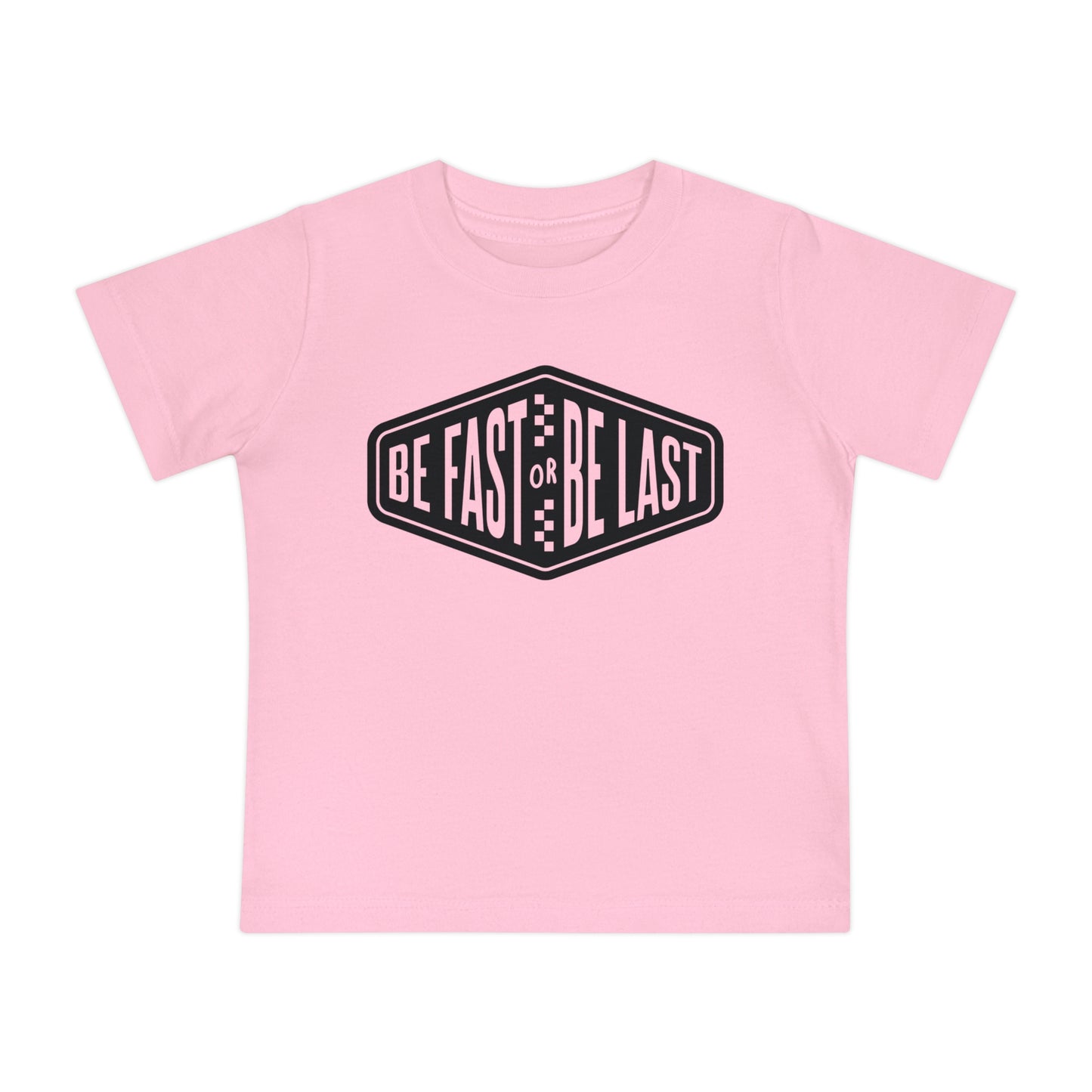 Be Fast or Be Last - Infant T-Shirt