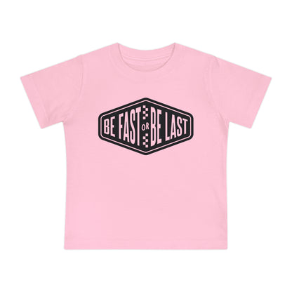 Be Fast or Be Last - Infant T-Shirt