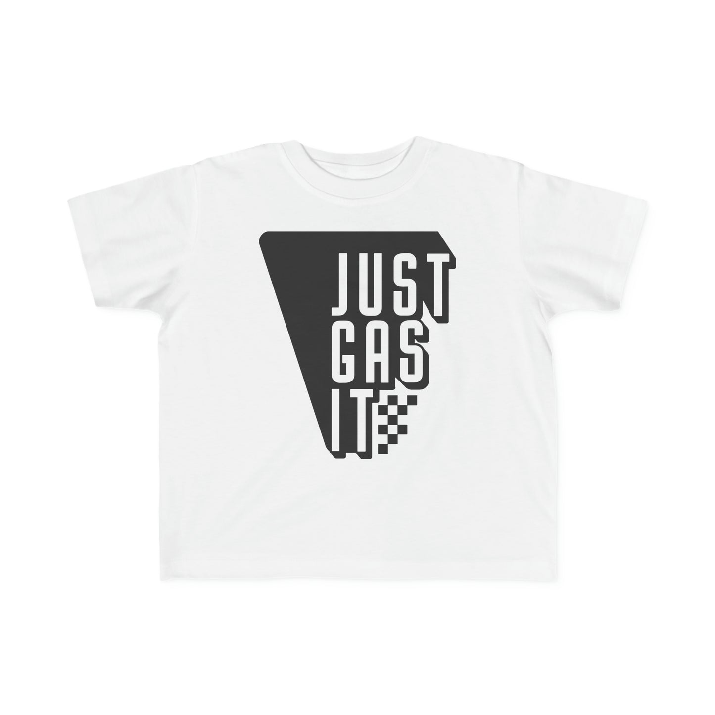 Just Gas It -Toddler's T-Shirt