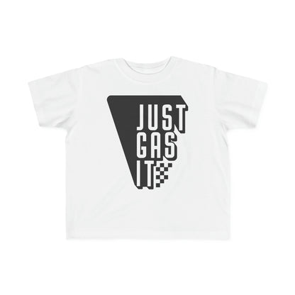 Just Gas It -Toddler's T-Shirt