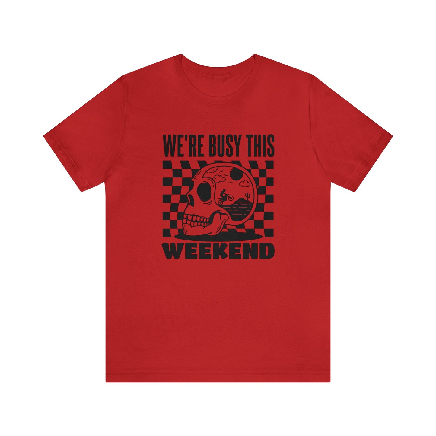Were Busy This Weekend- Adult T-Shirt