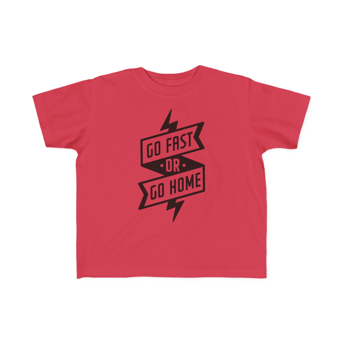 Go Fast or Go Home -Toddler's T-Shirt
