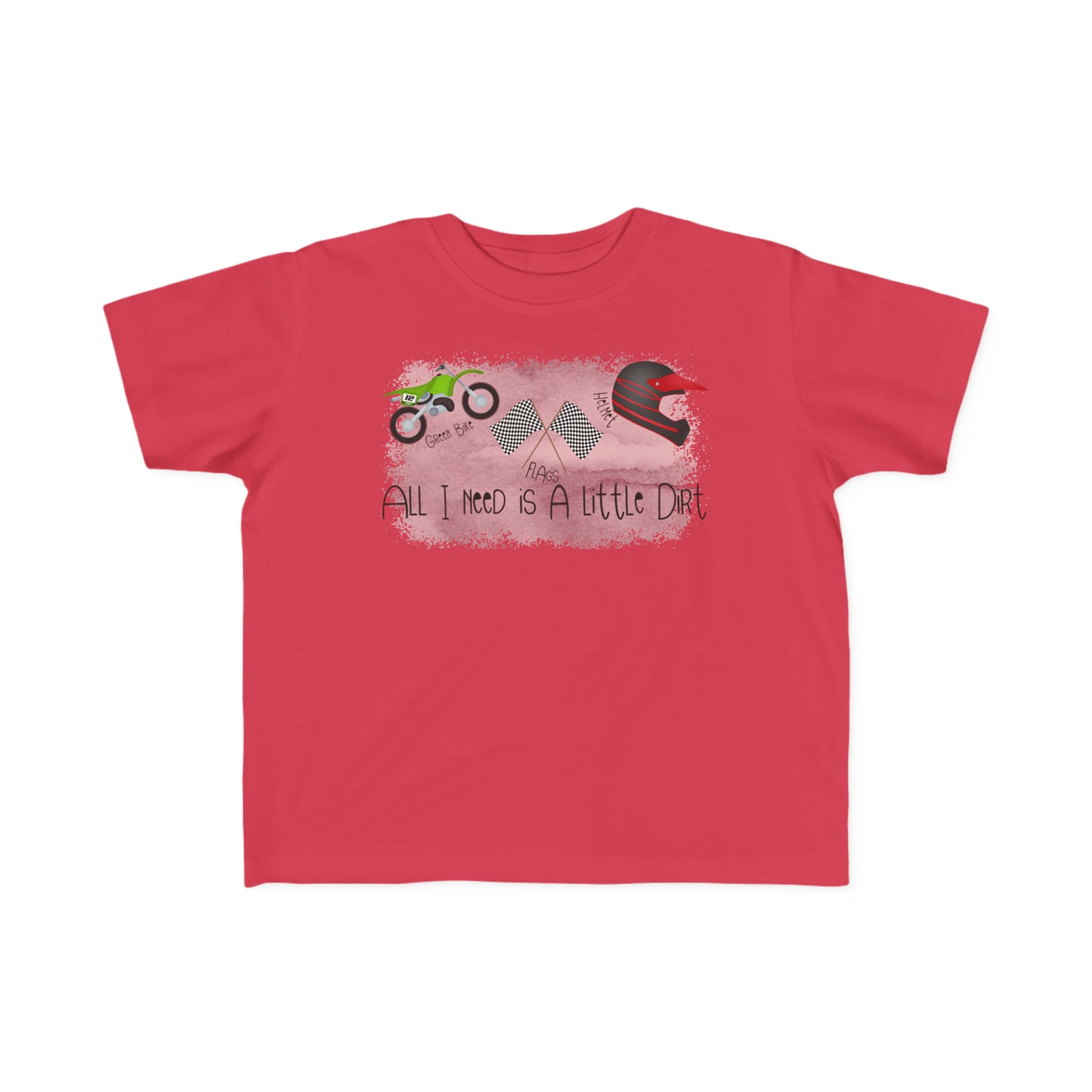 All I Need Is Dirt #2- Toddler's T-Shirt