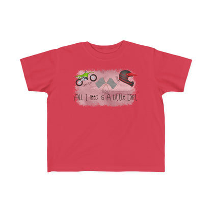 All I Need Is Dirt #2- Toddler's T-Shirt