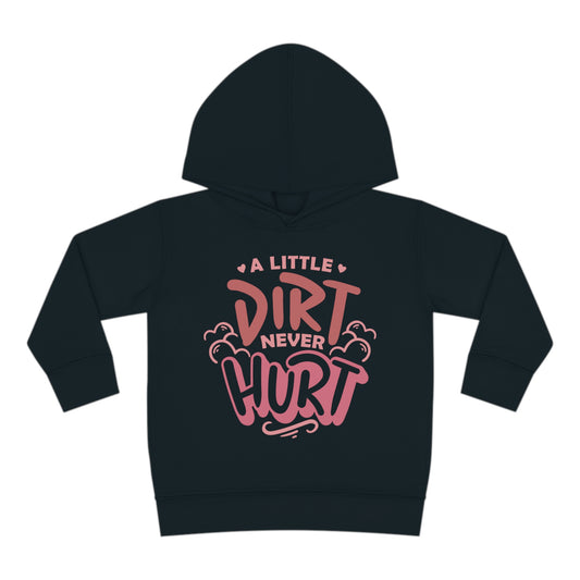 A Little Dirt Never Hurt -Toddler Hooded Sweatshirt