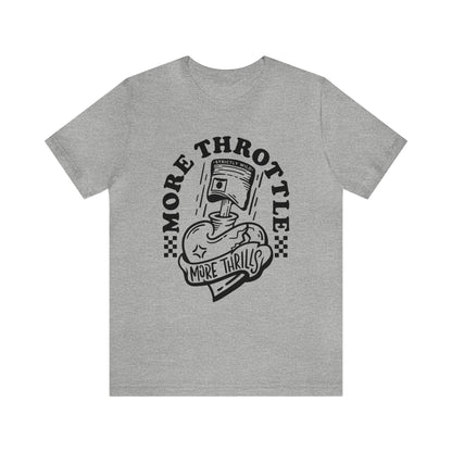 More Throttle More Thrills- Adult T-Shirt