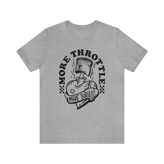 More Throttle More Thrills- Adult T-Shirt