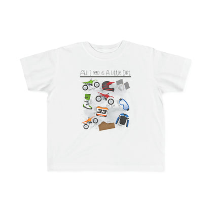 All I Need Is Dirt #1- Toddler's T-Shirt