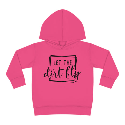 Let The Dirt Fly-Toddler Hooded Sweatshirt