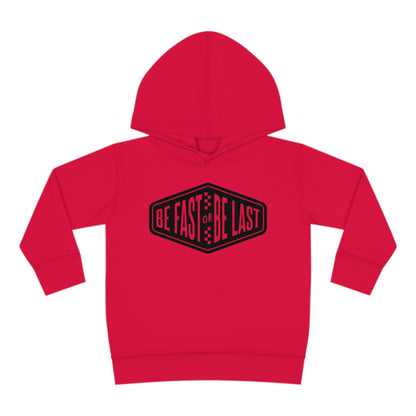 Be Fast or Be Last - Toddler Hooded Sweatshirt