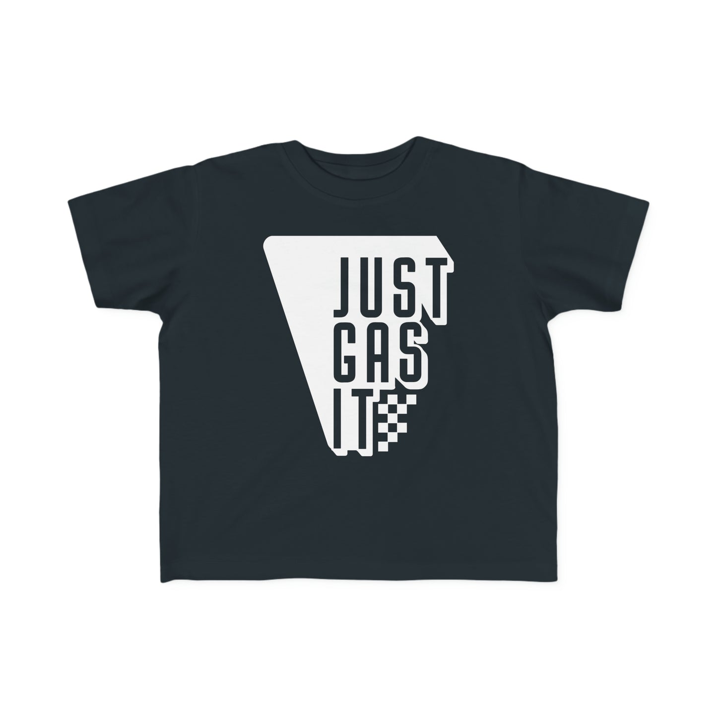Just Gas It -Toddler's T-Shirt