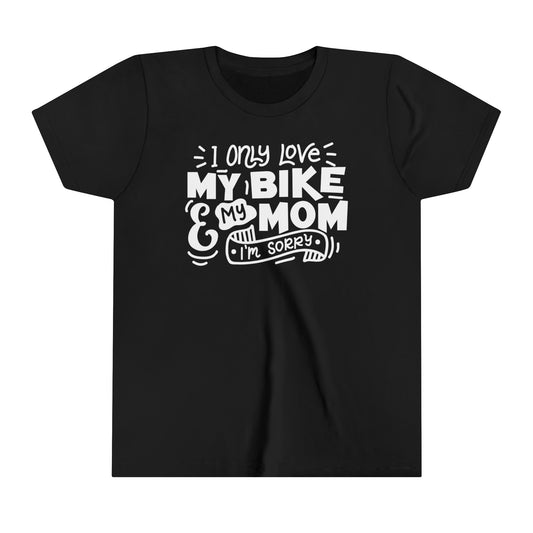 I Only Love My Mom and My Bike Sorry -Youth T-Shirt