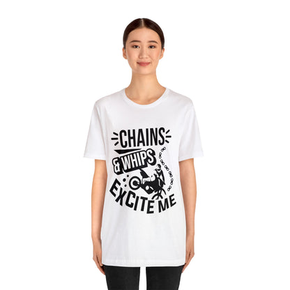 Chains and Whips Excite me- Adult T-Shirt