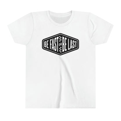 Be Fast or Be Last Youth T-Shirt