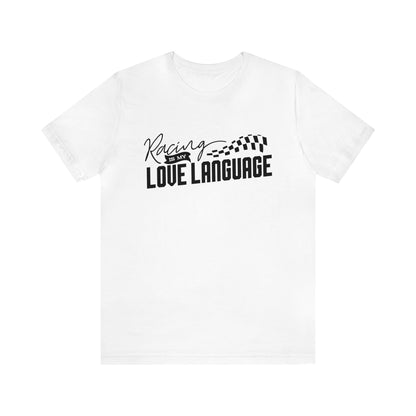 Racing Is My Love Language- Adult T-Shirt