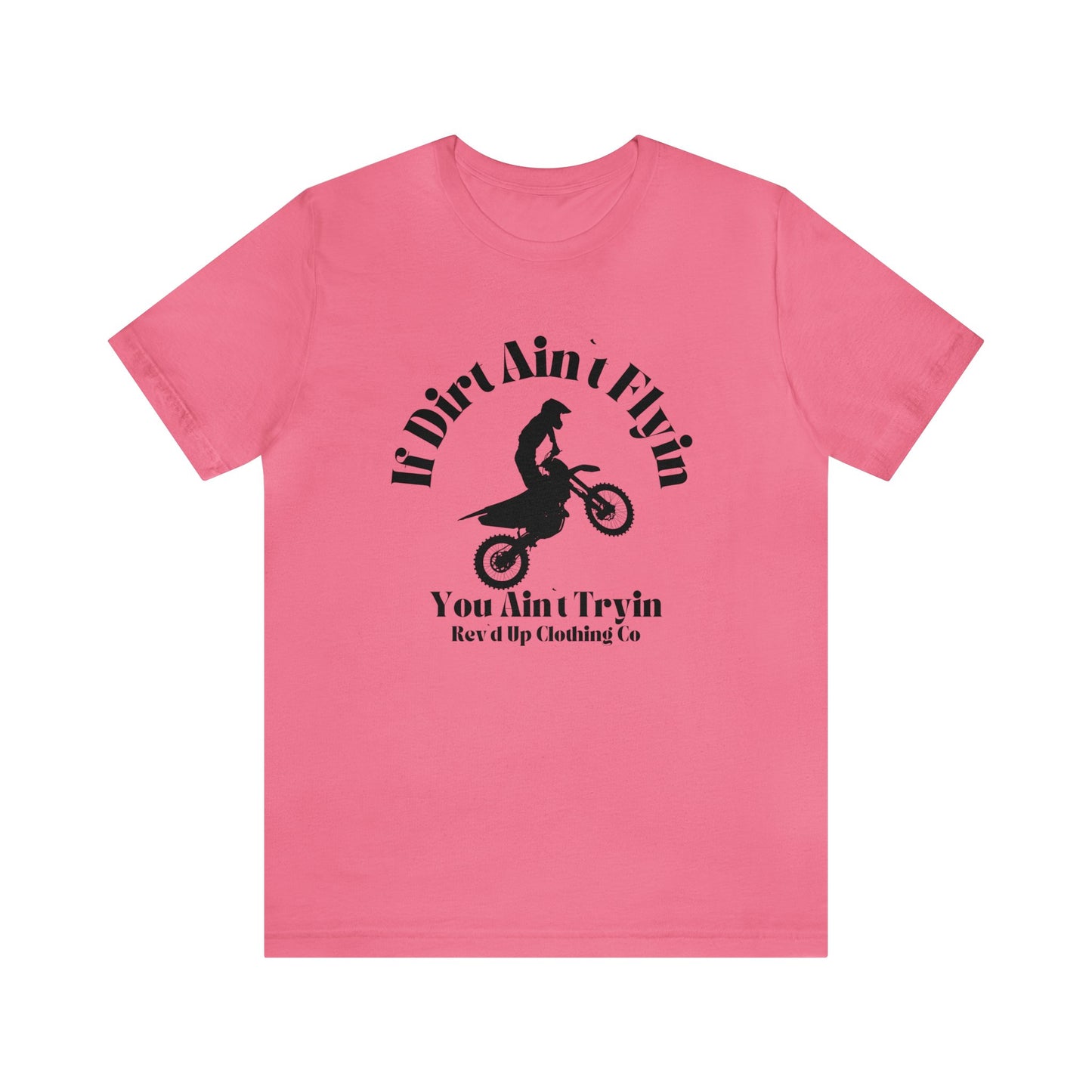 If Dirt Aint Flyin- Adult T-Shirt
