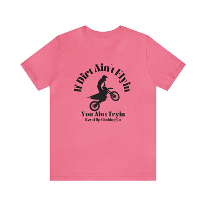 If Dirt Aint Flyin- Adult T-Shirt