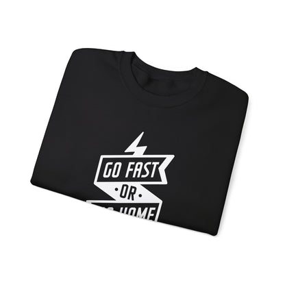 Go Fast Or Go Home- Adult Crewneck Sweatshirt
