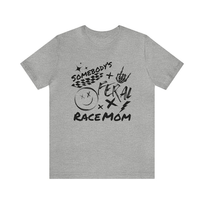 Somebody`s Feral Race Mom- Adult T-Shirt