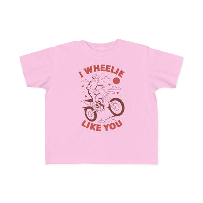 I Wheelie Like You - Toddler T-Shirt