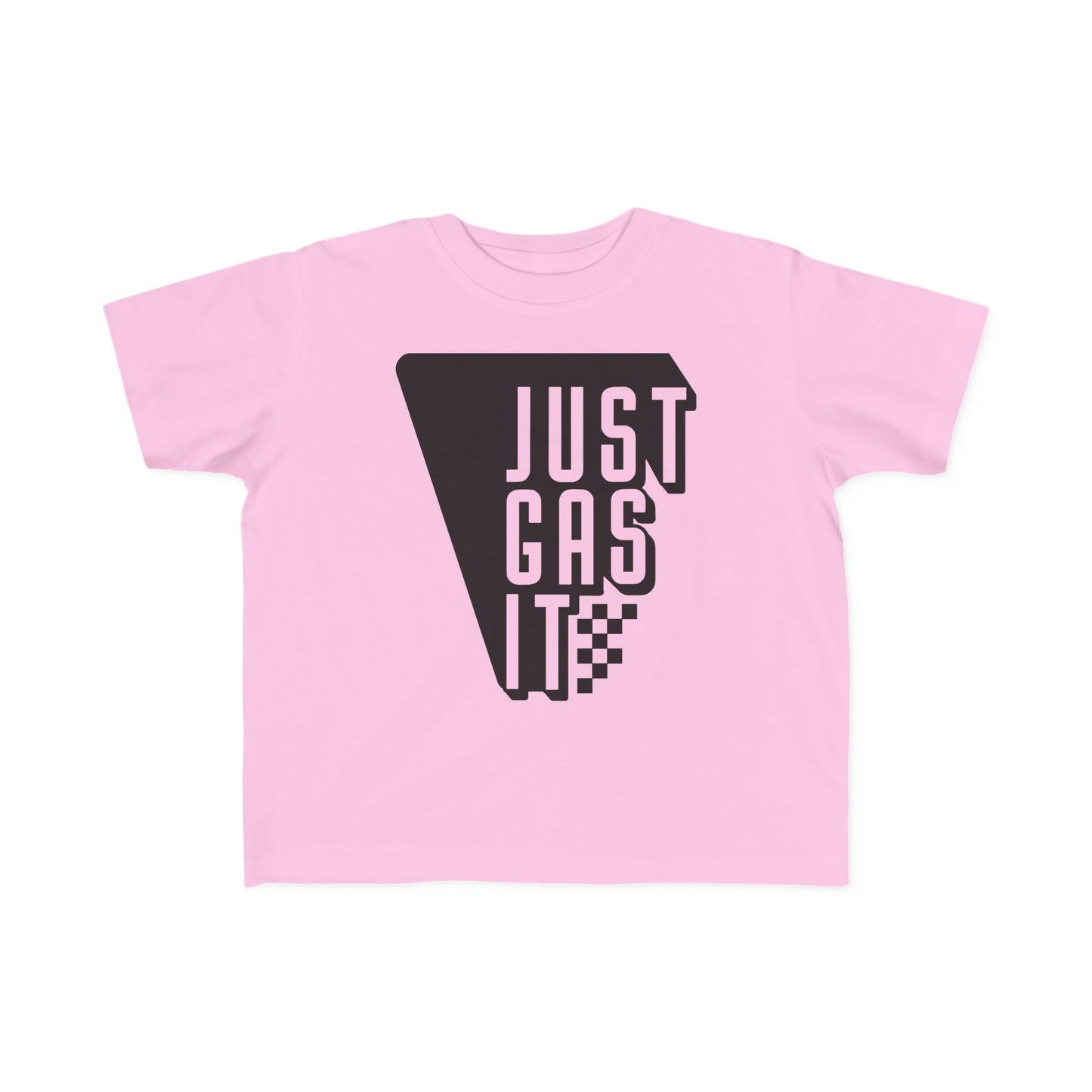 Just Gas It -Toddler's T-Shirt