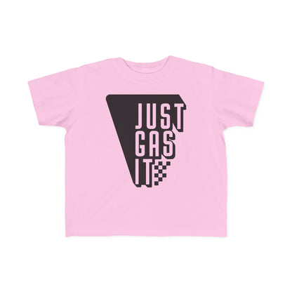 Just Gas It -Toddler's T-Shirt