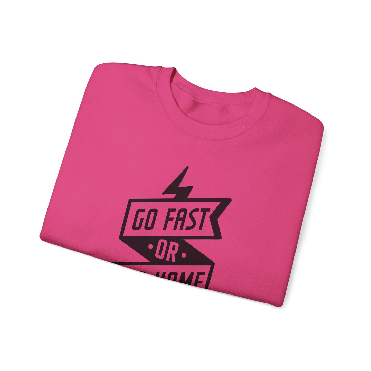 Go Fast Or Go Home- Adult Crewneck Sweatshirt