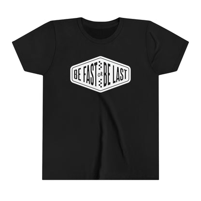 Be Fast or Be Last Youth T-Shirt