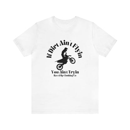 If Dirt Aint Flyin- Adult T-Shirt