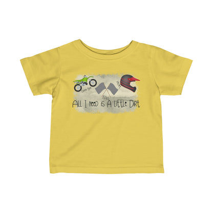 All I Need Is Dirt #2- Infant T-Shirt