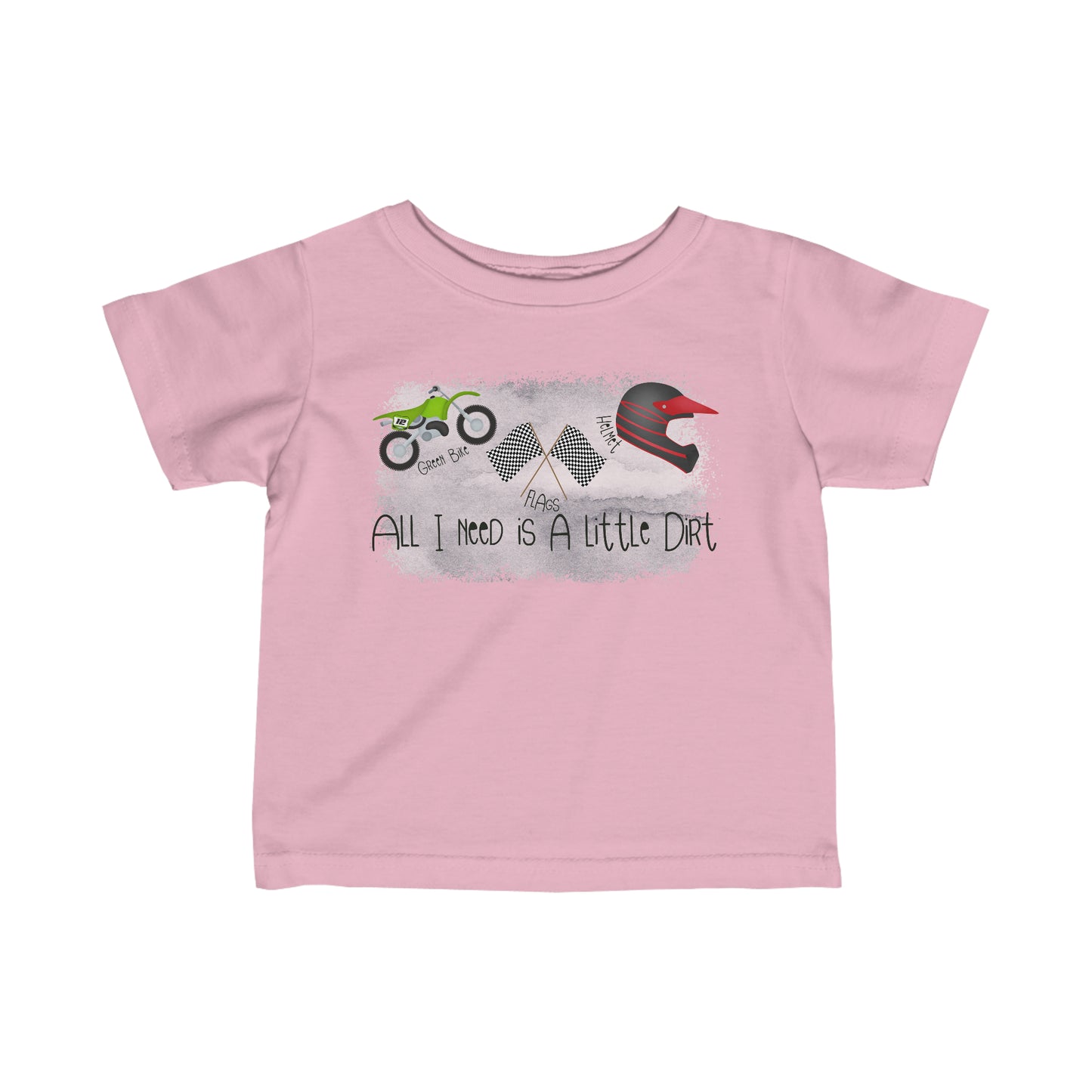 All I Need Is Dirt #2- Infant T-Shirt