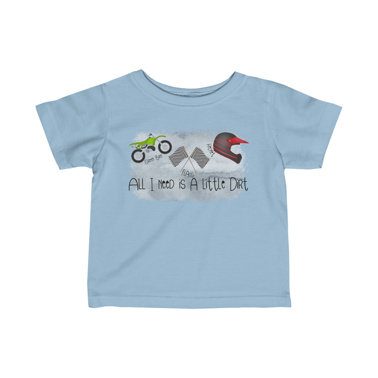 All I Need Is Dirt #2- Infant T-Shirt