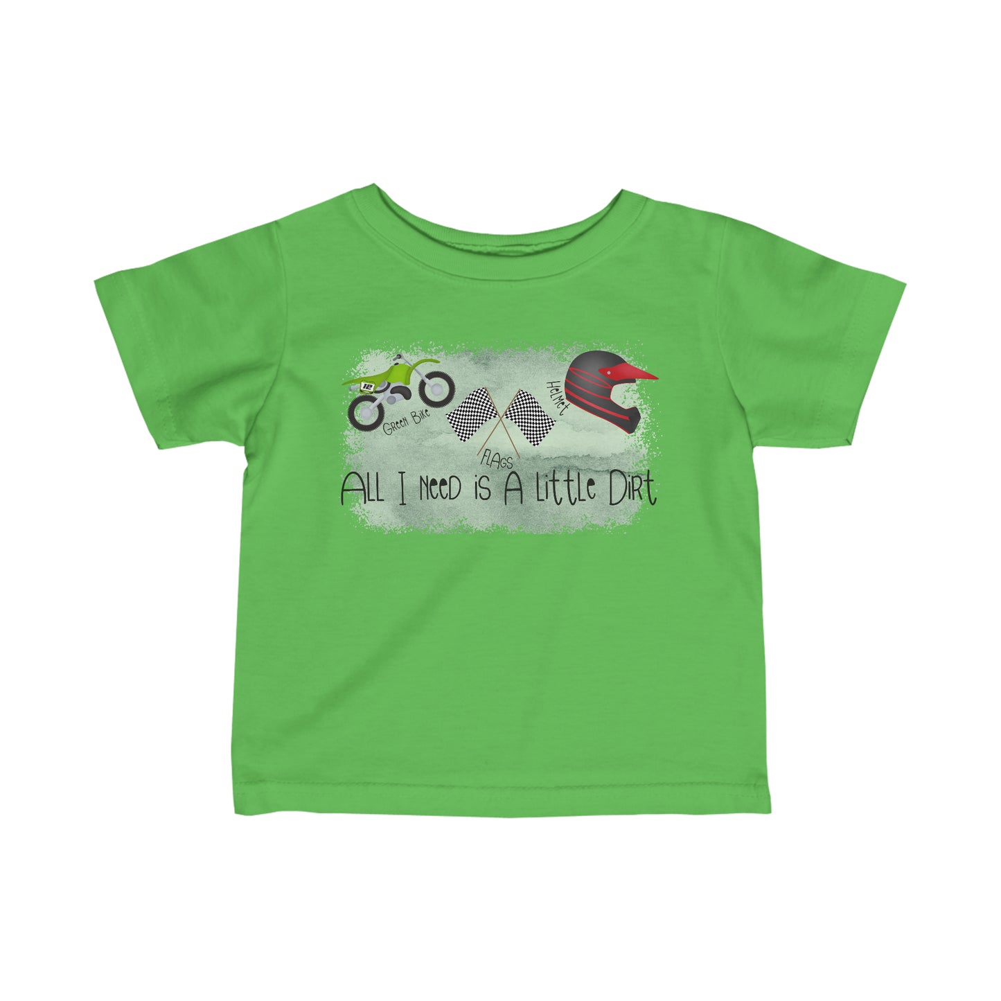 All I Need Is Dirt #2- Infant T-Shirt