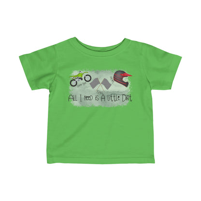 All I Need Is Dirt #2- Infant T-Shirt