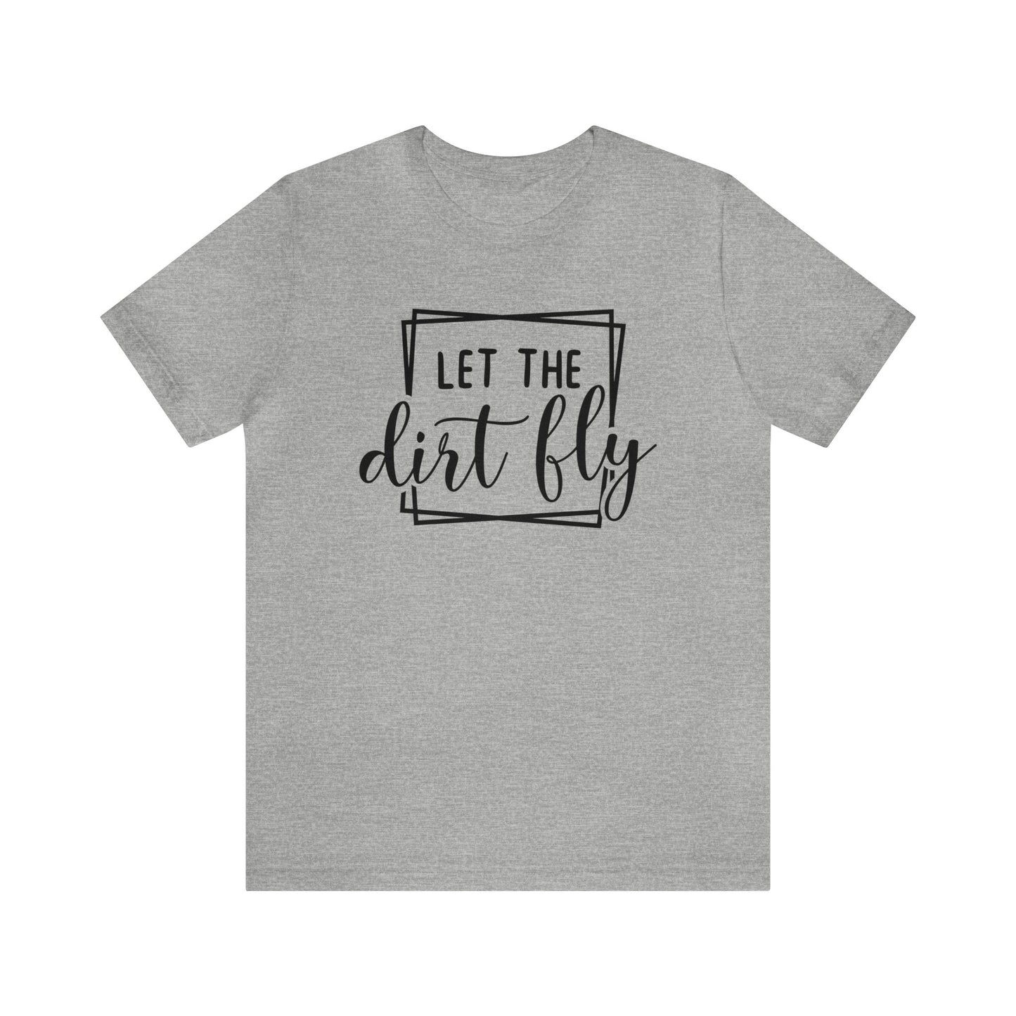 Let The Dirt Fly- Adult T-Shirt