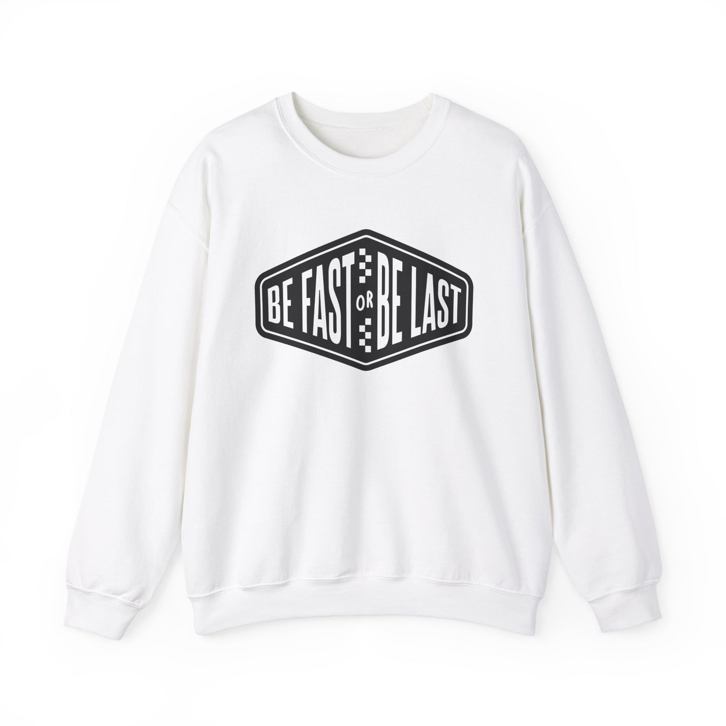 Be Fast or Be Last- Adult Crewneck Sweatshirt