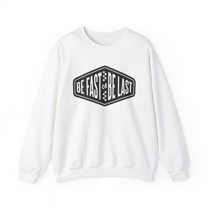 Be Fast or Be Last- Adult Crewneck Sweatshirt