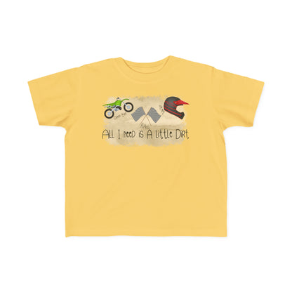 All I Need Is Dirt #2- Toddler's T-Shirt