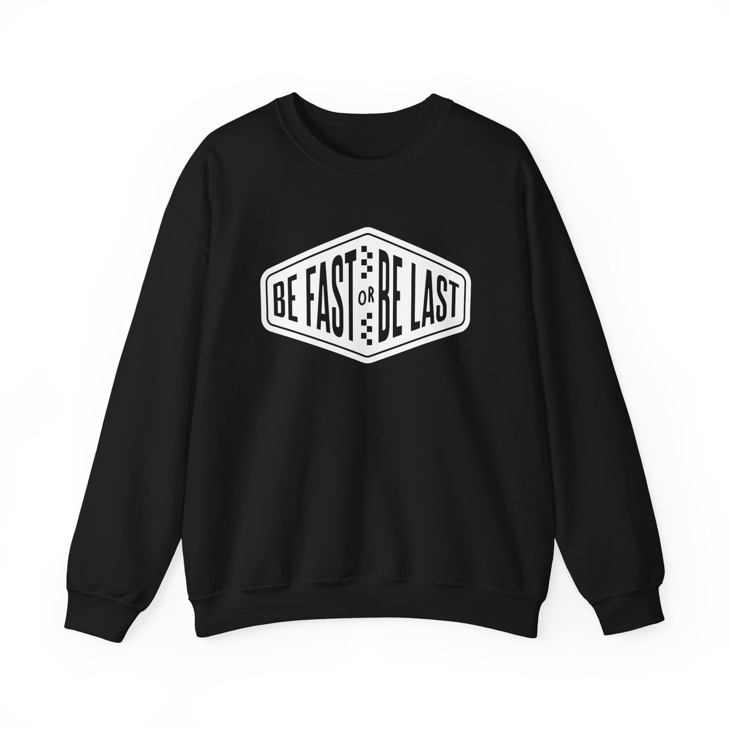 Be Fast or Be Last- Adult Crewneck Sweatshirt