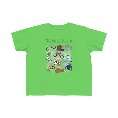 All I Need Is Dirt #1- Toddler's T-Shirt