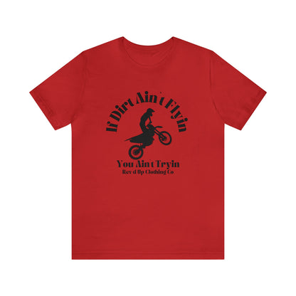 If Dirt Aint Flyin- Adult T-Shirt