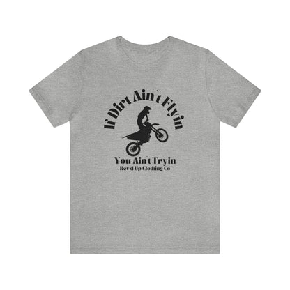 If Dirt Aint Flyin- Adult T-Shirt