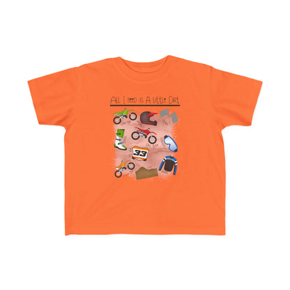 All I Need Is Dirt #1- Toddler's T-Shirt