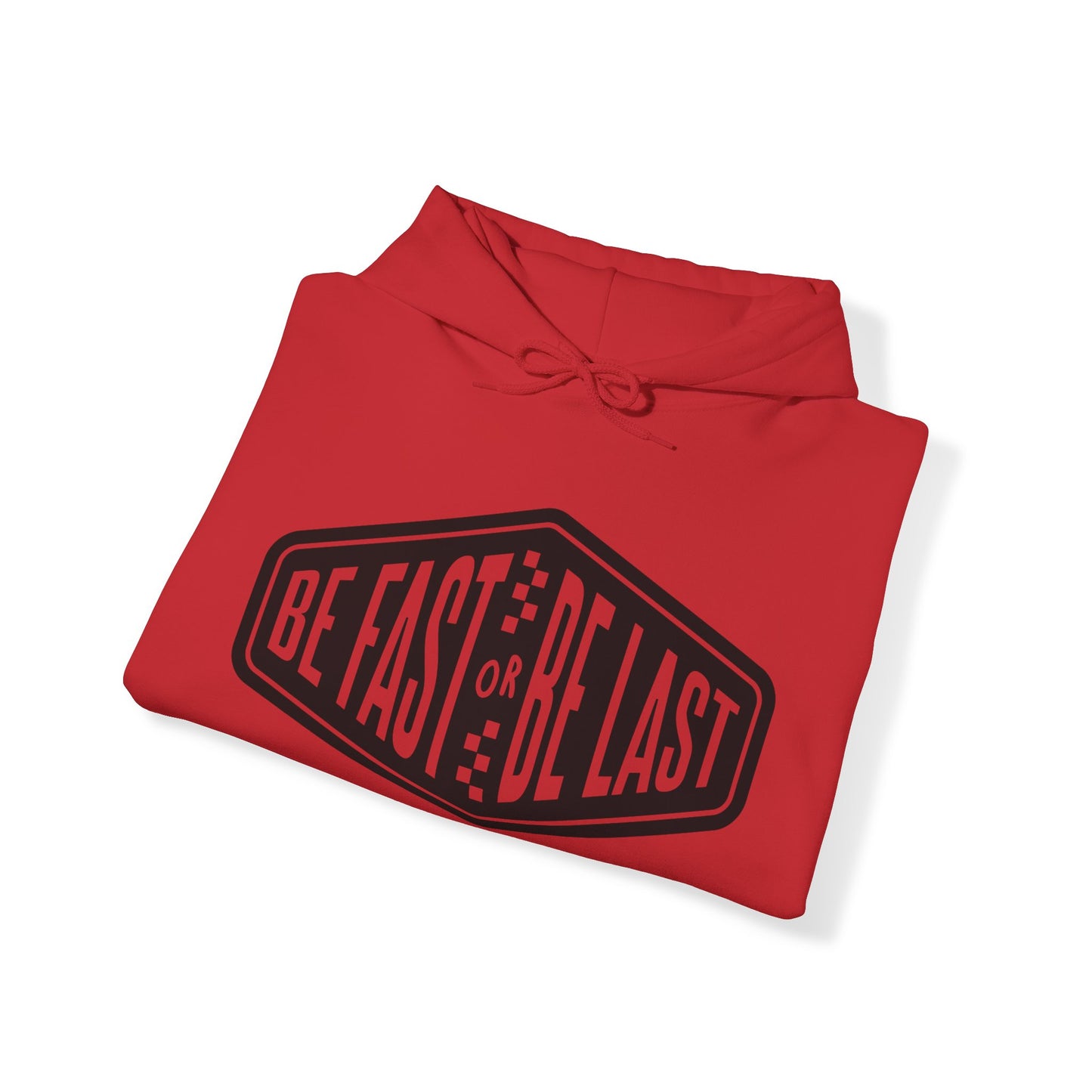 Be Fast or Be Last- Adult Hooded Sweatshirt