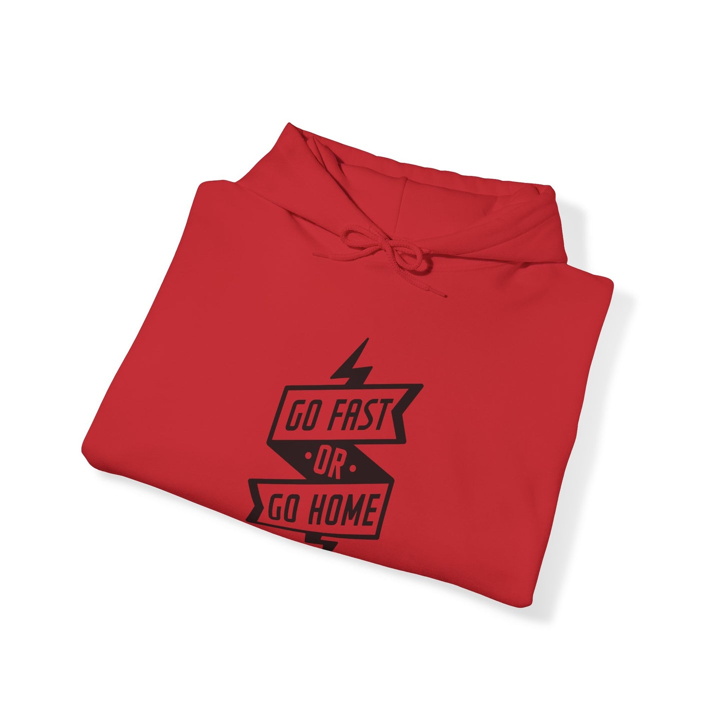 Go Fast Or Go Home- Adult Hooded Sweatshirt