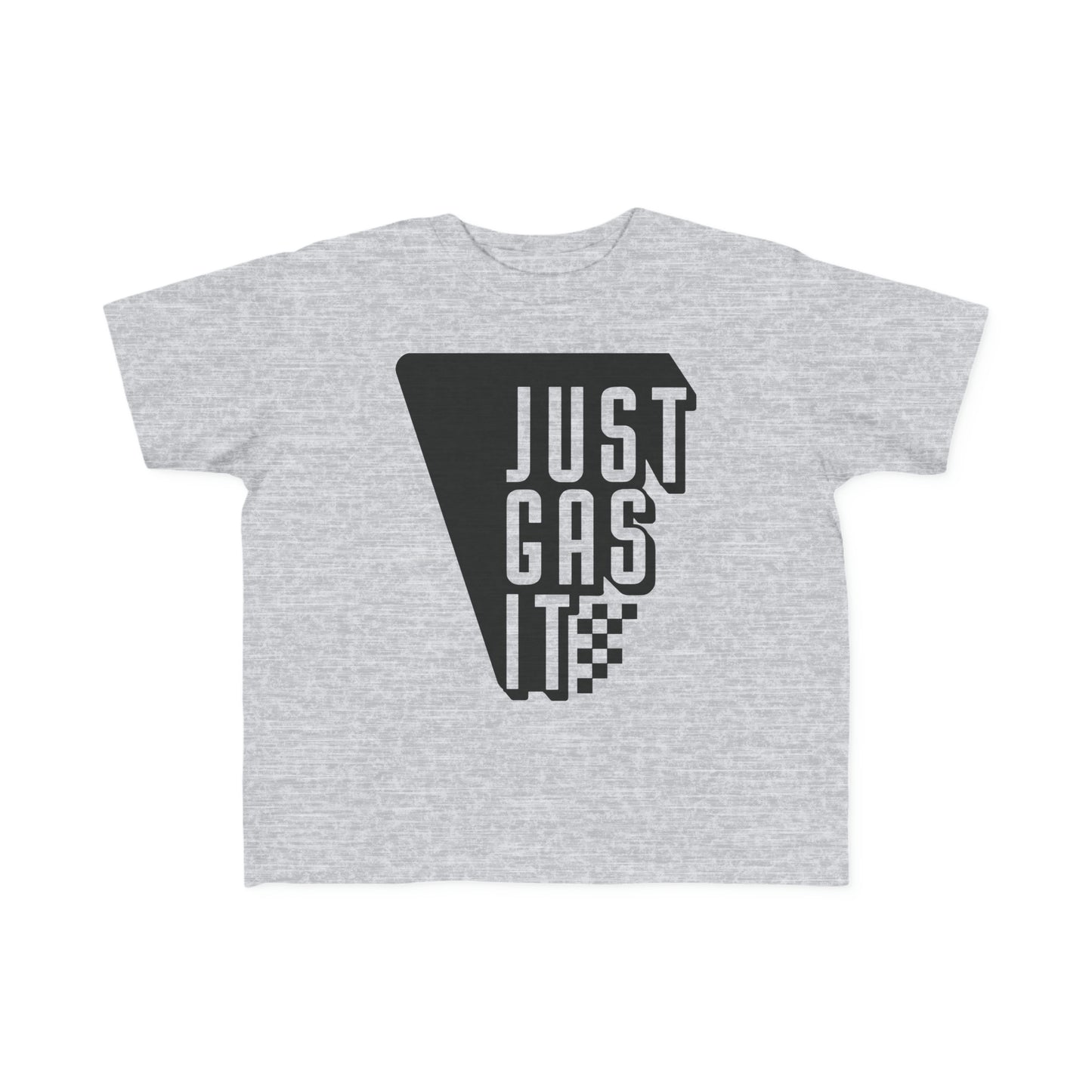 Just Gas It -Toddler's T-Shirt